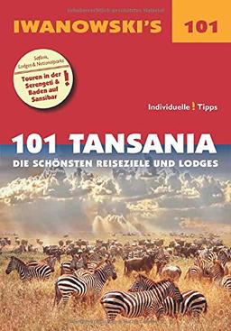 101 Tansania - Reiseführer von Iwanowski: Die schönsten Reiseziele und Lodges (Iwanowski's 101)