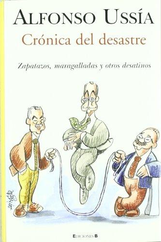 Crónica del desastre : zapatazos, maragalladas y otros desatinos (VARIOS)