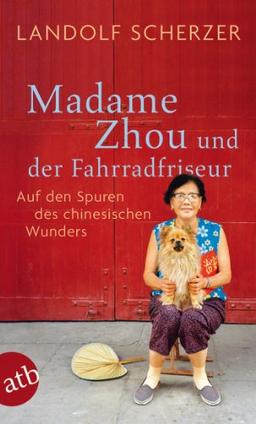 Madame Zhou und der Fahrradfriseur: Auf den Spuren des chinesischen Wunders