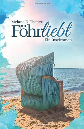 Föhr Reihe: Föhrliebt Ein Inselroman