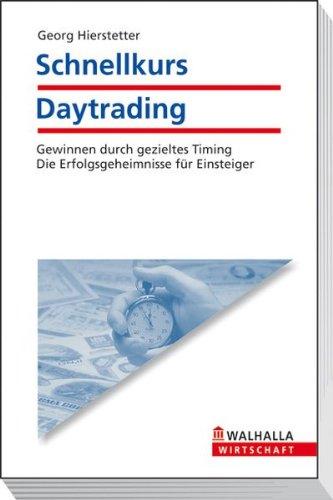 Schnellkurs Daytrading: Gewinnen durch gezieltes Timing - Die Erfolgsgeheimnisse für Einsteiger