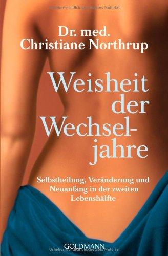 Weisheit der Wechseljahre: Selbstheilung, Veränderung und Neuanfang in der zweiten Lebenshälfte