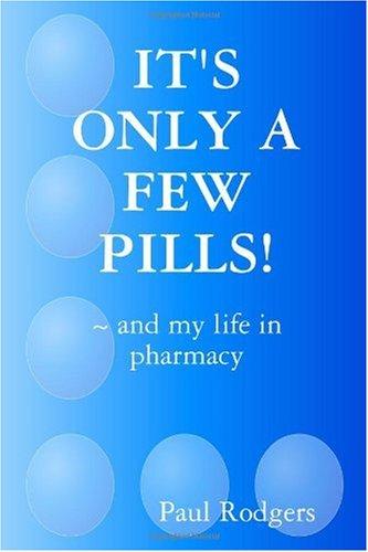 IT'S ONLY A FEW PILLS! ~ and my life in pharmacy