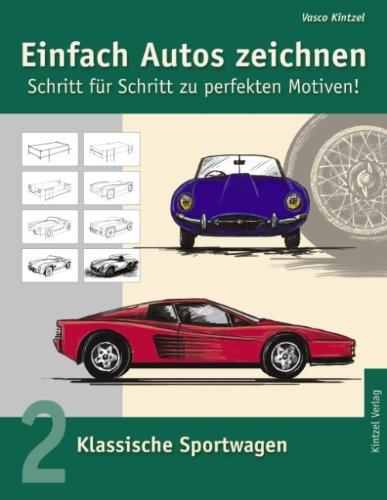 Einfach Autos zeichnen - Schritt für Schritt zu perfekten Motiven! / Klassische Sportwagen