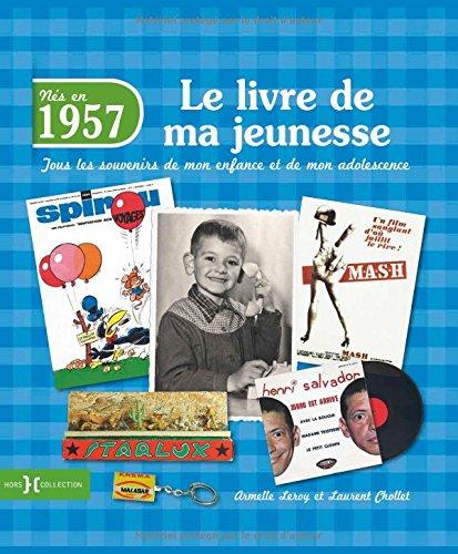 Nés en 1957 : le livre de ma jeunesse : tous les souvenirs de mon enfance et de mon adolescence