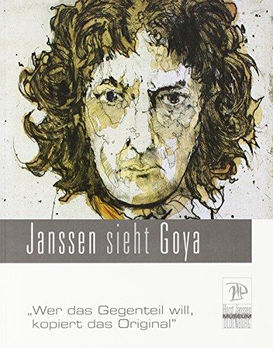 Janssen sieht Goya: Wer das Gegenteil will, kopiert das Original (Veröffentlichungen des Horst-Janssen-Museums Oldenburg)