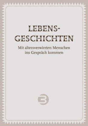 Lebensgeschichten: Mit altersverwirrten Menschen ins Gespräch kommen