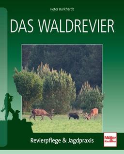 Das Waldrevier: Revierpflege & Jagdpraxis