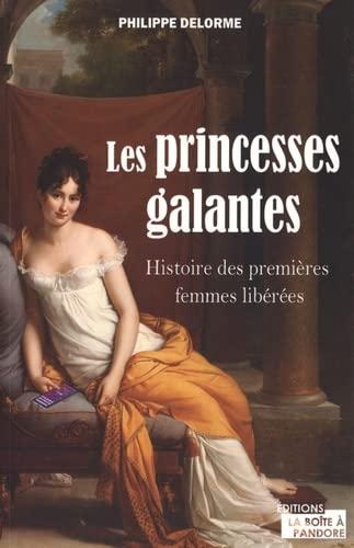 Les princesses galantes : histoire des premières femmes libérées