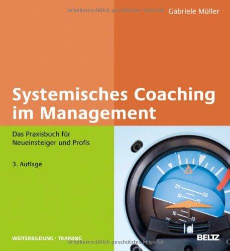 Systemisches Coaching im Management: Das Praxisbuch für Neueinsteiger und Profis (Beltz Weiterbildung)