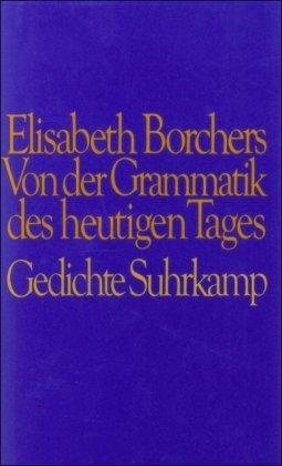 Von der Grammatik des heutigen Tages: Gedichte