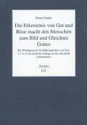 Die Erkenntnis von Gut und Böse macht den Menschen zum Bild und Gleichnis Gottes: Die Würdigung der Erzählkomposition von Gen. 1,1-11,32 als kritische Anfrage an die christliche Lehrtradition