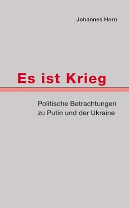 Es ist Krieg: Politische Betrachtungen zu Putin und der Ukraine