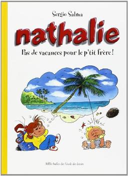 Nathalie. Pas de vacances pour le p'tit frère !