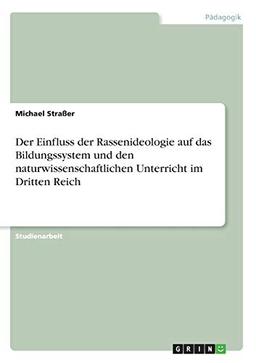 Der Einfluss der Rassenideologie auf das Bildungssystem und den naturwissenschaftlichen Unterricht im Dritten Reich