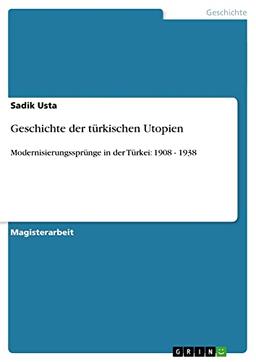 Geschichte der türkischen Utopien: Modernisierungssprünge in der Türkei: 1908 - 1938