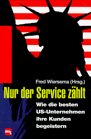 Nur der Service zählt. Wie die besten US- Unternehmen ihre Kunden begeistern