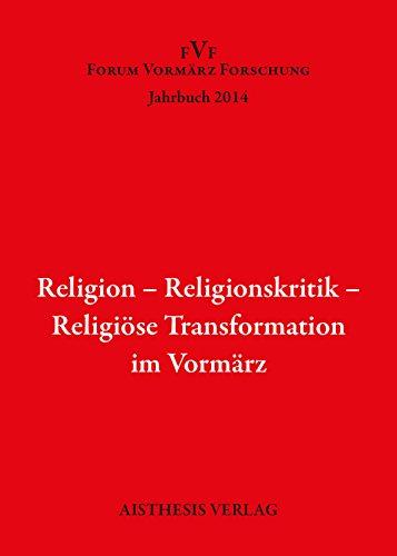 Religion - Religionskritik - Religiöse Transformation im Vormärz: Jahrbuch Forum Vormärz Forschung 2014