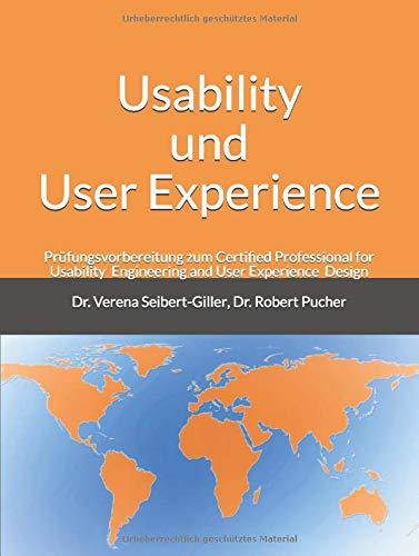 Usability und User Experience: Prüfungsvorbereitung zum Certified Professional for Usability Engineering and User Experience Design