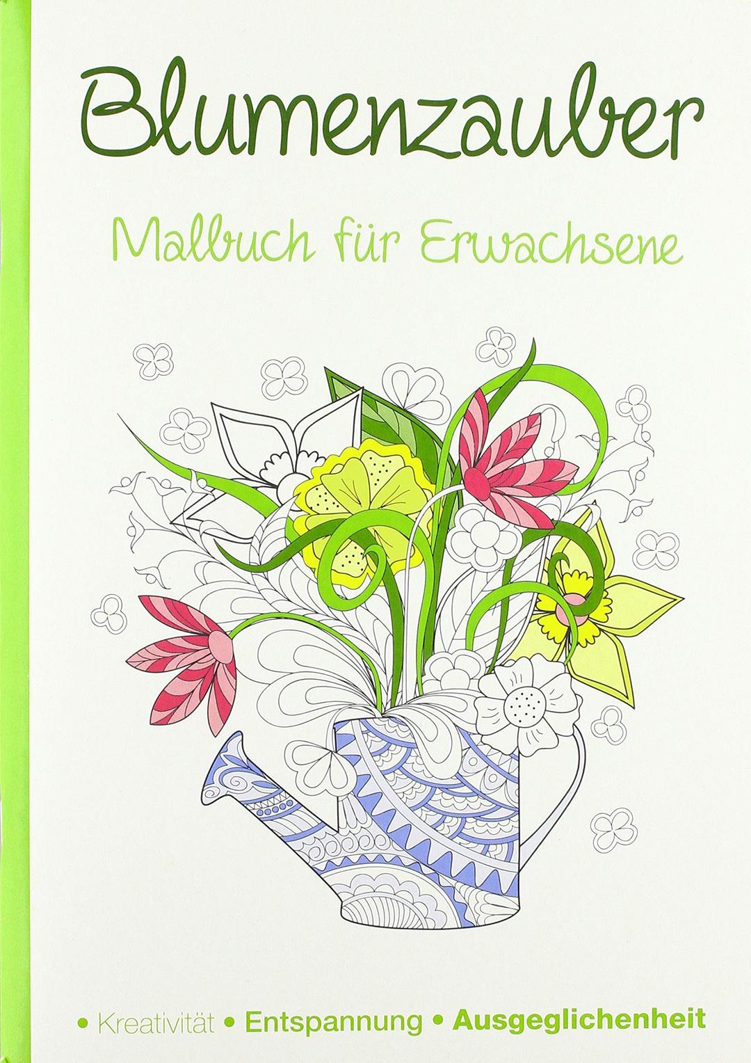 Malbuch für Erwachsene - Blumenzauber: Kreativität - Entspannung - Ausgeglichenheit