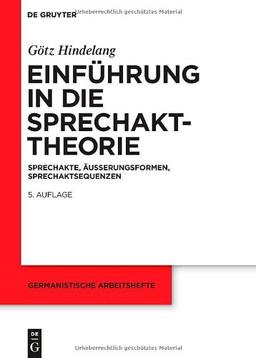 Einführung in die Sprechakttheorie: Sprechakte, Äußerungsformen, Sprechaktsequenzen: Sprechakte, Äuserungsformen, Sprechaktsequenzen (Germanistische Arbeitshefte)