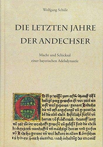 Die letzten Jahre der Andechser: Macht und Schicksal einer bayerischen Adelsdynastie