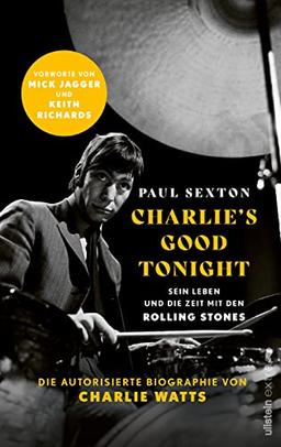 CHARLIE'S GOOD TONIGHT: Die autorisierte Biographie von Charlie Watts | Der Drummer der Rolling Stones - Vorworte von Mick Jagger und Keith Richards