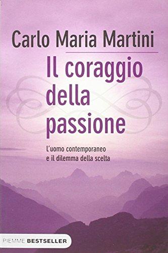 Il coraggio della passione. L'uomo contemporaneo e il dilemma della scelta (Bestseller)