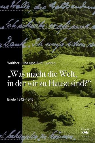 "Was macht die Welt, in der wir zu Hause sind?": Briefe 1942-1945