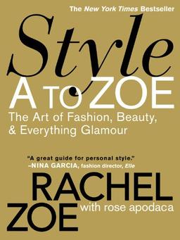 Style A to Zoe: The Art of Fashion, Beauty, & Everything Glamour: The Art of Fashion, Beauty, and Everything Glamour