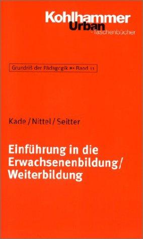 Grundriss der Pädagogik /Erziehungswissenschaft: Einführung in die Erwachsenenbildung / Weiterbildung.: Bd 11