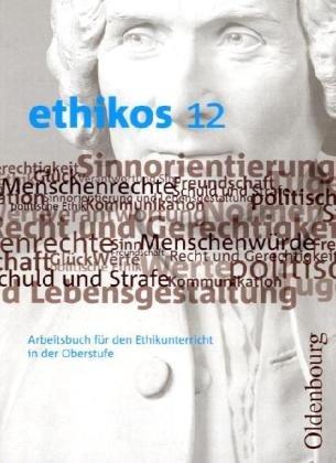 ethikos 12: Arbeitsbuch für den Ethikunterricht in der Oberstufe