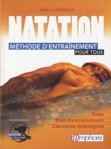 Natation : méthode d'entraînement pour tous : tests, plan d'entraînement, exercices techniques