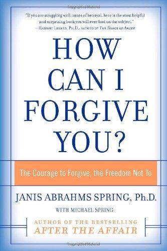 How Can I Forgive You?: The Courage to Forgive, the Freedom Not To