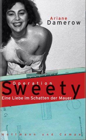 Operation Sweety. Eine Liebe im Schatten der Mauer