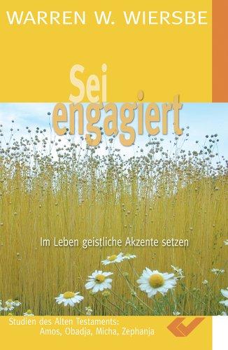 Sei engagiert: Im Leben geistliche Akzente setzen: Amos, Obadja, Micha, Zephanja