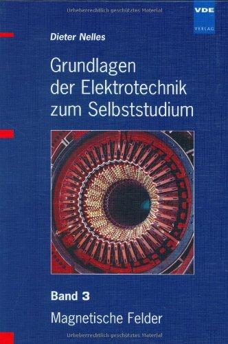 Grundlagen der Elektrotechnik zum Selbststudium - Set: Grundlagen der Elektrotechnik zum Selbststudium 3: Magnetische Felder: BD 3