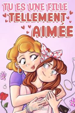 Tu es une fille tellement aimée: Une collection d'histoires inspirantes sur la famille, l'amitié, l'estime de soi et l'amour (Livres de Motivation pour Enfants, Band 7)