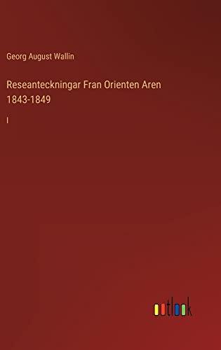 Reseanteckningar Fran Orienten Aren 1843-1849: I