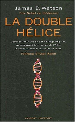 La double hélice : comment un jeune savant de vingt-cinq ans, en découvrant la structure de l'ADN, a révélé au monde le secret de la vie