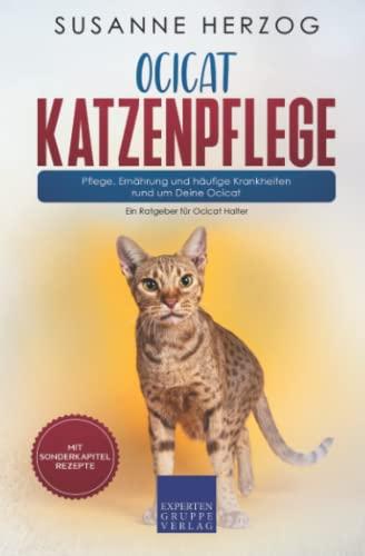 Ocicat Katzenpflege – Pflege, Ernährung und häufige Krankheiten rund um Deine Ocicat: Ein Ratgeber für Ocicat Halter