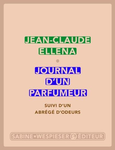 Journal d'un parfumeur. Un abrégé d'odeurs