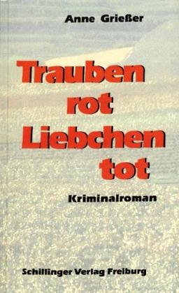 Trauben rot - Liebchen tot: Kriminalroman