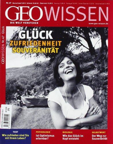 GEO Wissen 47/2011: Glück, Zufriedenheit, Souveränität