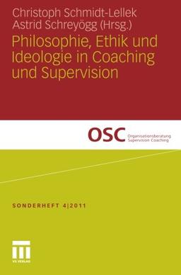 Philosophie, Ethik und Ideologie in Coaching und Supervision (Organisationsberatung, Supervision, Coaching) (German Edition)