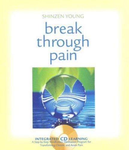 Break Through Pain: A Step-By-Step Mindfulness Meditation Program for Transforming Chronic and Acute Pain [With CD]