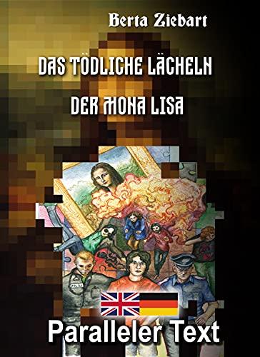 Das tödliche Lächeln der Mona Lisa: Mit nebeneinander angeordneten Übersetzung - Paralleler text - Zweisprachig Deutsch Englisch - English lernen erwachsene - Englisch buch für Anfänger