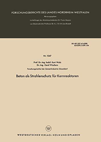 Beton als Strahlenschutz für Kernreaktoren (Forschungsberichte des Landes Nordrhein-Westfalen) (German Edition) (Forschungsberichte des Landes Nordrhein-Westfalen, 1047, Band 1047)