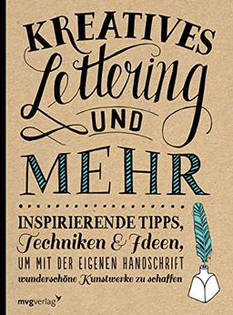 Kreatives Lettering und mehr: Inspirierende Tipps, Techniken und Ideen, um mit der eigenen Handschrift wunderschöne Kunstwerke zu schaffen (mvg kreativ)