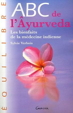 Abc de l'âyurveda : les bienfaits de la médecine indienne